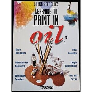 LEARNING TO PAINT IN OIL Barron's Art Guides 1997 Paperback Painting Book